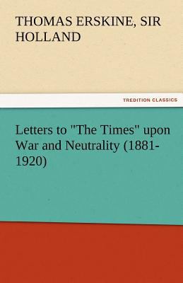 Letters to the Times Upon War and Neutrality (1... 3842475780 Book Cover