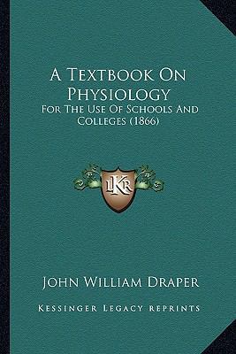 A Textbook On Physiology: For The Use Of School... 1164553585 Book Cover