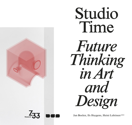 Studio Time: Future Thinking in Art and Design 1912165082 Book Cover