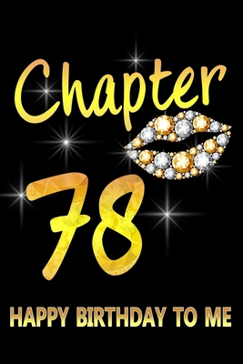 Chapter 78 Happy Birthday To Me: Awesome Funny Lined Journal notebook 78th Birthday Gift For 78 Years Old Women Wife Her sister girlfriend Mom,Diary novelty Gifts , Soft Cover, Matte Finish