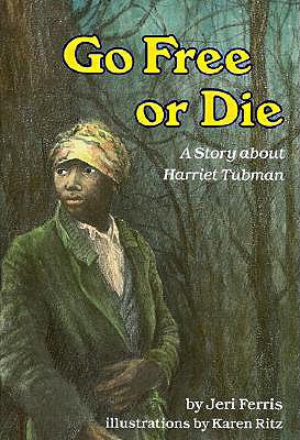 Go Free or Die: A Story about Harriet Tubman 0613771613 Book Cover