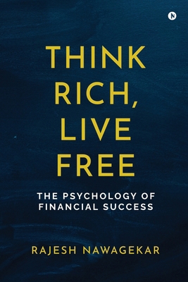 Think Rich, Live Free: The Psychology of Financ... B0F492HL89 Book Cover