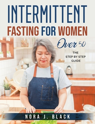 Intermittent Fasting for Women Over 50: The Ste... 1803796340 Book Cover