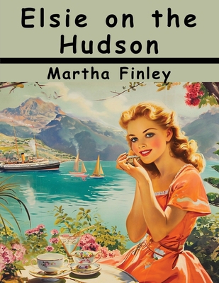 Elsie on the Hudson 1836576137 Book Cover