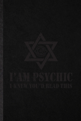 Paperback I'am Psychic I Knew You'd Read This: Novelty Supernatural Spiritual Lined Notebook Blank Journal For Magical Paranormal, Inspirational Saying Unique Special Birthday Gift Idea Unusual Style Book