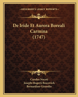 De Iride Et Aurora Boreali Carmina (1747) [Latin] 1165901005 Book Cover
