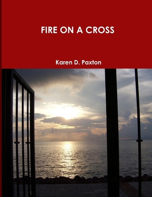 Fire on a Cross 0557434890 Book Cover