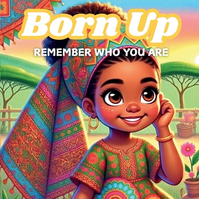 Born Up: Remember Who You Are B0DNC3SZSY Book Cover
