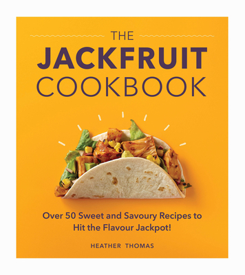 The Jackfruit Cookbook: Over 50 Sweet and Savou... 1529107385 Book Cover