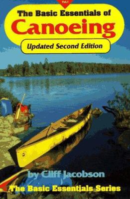 THE BASIC ESSENTIALS OF CANOEING, 2nd Edition 1570340579 Book Cover