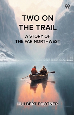 Two On The Trail A Story Of The Far Northwest 9371138173 Book Cover