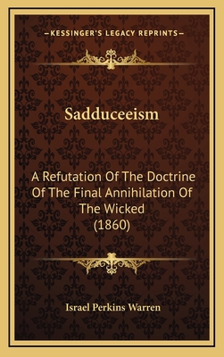 Sadduceeism: A Refutation Of The Doctrine Of Th... 116884780X Book Cover