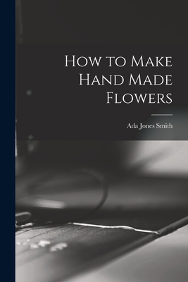 How to Make Hand Made Flowers 1017670323 Book Cover