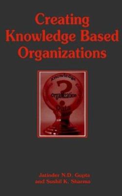 Creating Knowledge Based Organizations 1591402190 Book Cover