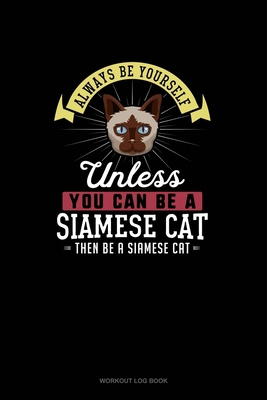 Always Be Yourself Unless You Can Be A Siamese ... 1672521742 Book Cover
