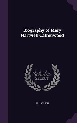 Biography of Mary Hartwell Catherwood 1356518184 Book Cover