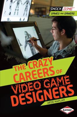 The Crazy Careers of Video Game Designers 1467715867 Book Cover