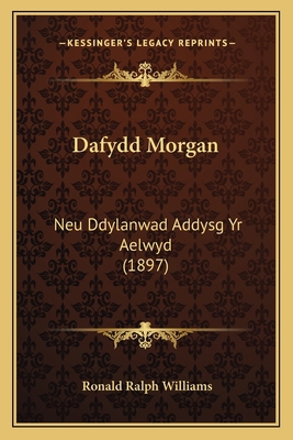 Dafydd Morgan: Neu Ddylanwad Addysg Yr Aelwyd (... [Welsh] 1166737357 Book Cover