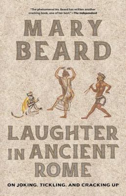 Laughter in Ancient Rome: On Joking, Tickling, ... 0520401492 Book Cover