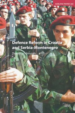 Defence Reform in Croatia and Serbia--Montenegro 0198530390 Book Cover
