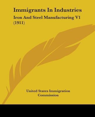 Immigrants In Industries: Iron And Steel Manufa... 0548820503 Book Cover