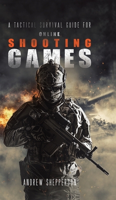 A Tactical Survival Guide for Online Shooting G... 1788788028 Book Cover