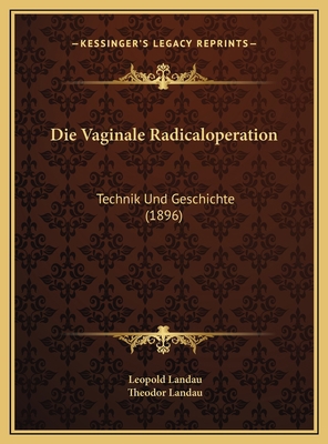 Die Vaginale Radicaloperation: Technik Und Gesc... [German] 1169726151 Book Cover