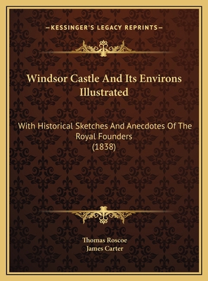 Windsor Castle And Its Environs Illustrated: Wi... 1169555284 Book Cover