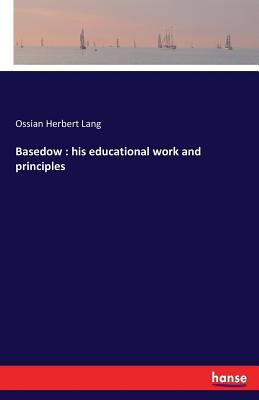 Basedow: his educational work and principles 3337215254 Book Cover