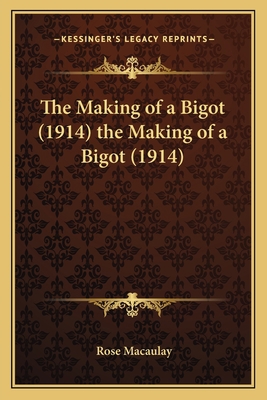 The Making of a Bigot (1914) the Making of a Bi... 1164095102 Book Cover