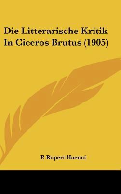 Die Litterarische Kritik in Ciceros Brutus (1905) [German] 1162451920 Book Cover
