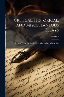 Critical, Historical, and Miscellaneous Essays;... 1149829427 Book Cover