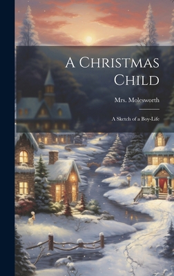 A Christmas Child: A Sketch of a Boy-Life 1019781068 Book Cover