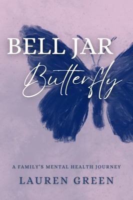 Bell Jar Butterfly: A Family's Mental Health Jo... 1962202526 Book Cover