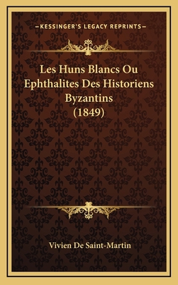 Les Huns Blancs Ou Ephthalites Des Historiens B... [French] 116775252X Book Cover