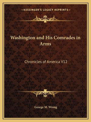 Washington and His Comrades in Arms: Chronicles... 1162606509 Book Cover