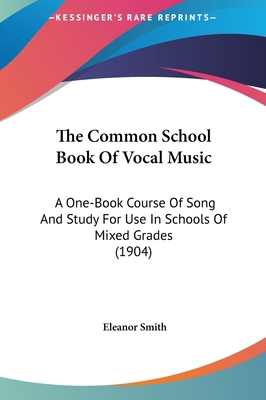 The Common School Book of Vocal Music: A One-Bo... 1161969969 Book Cover