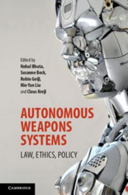 Autonomous Weapons Systems: Law, Ethics, Policy 1107153565 Book Cover