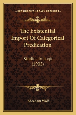 The Existential Import Of Categorical Predicati... 1164863908 Book Cover