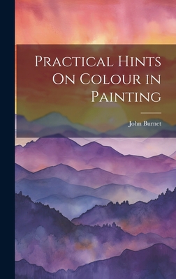 Practical Hints On Colour in Painting 1020318678 Book Cover