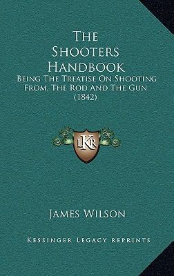 The Shooters Handbook: Being The Treatise On Sh... 1165622394 Book Cover