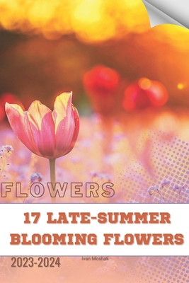 17 Late-Summer Blooming Flowers: Become flowers... B0CQW7B3GG Book Cover