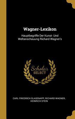 Wagner-Lexikon: Hauptbegriffe Der Kunst- Und We... [German] 0274446707 Book Cover