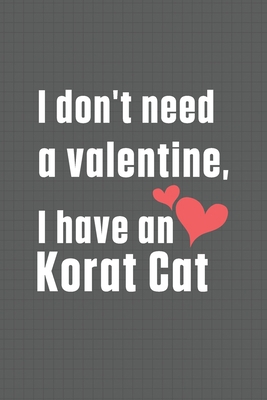 I don't need a valentine, I have a Korat Cat: F... B084DGMCBQ Book Cover