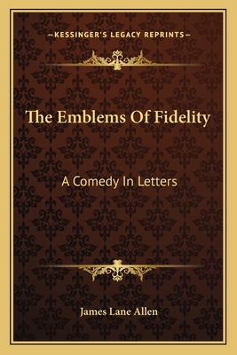 The Emblems Of Fidelity: A Comedy In Letters 1163713295 Book Cover