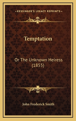 Temptation: Or The Unknown Heiress (1855) 1165718413 Book Cover