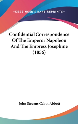 Confidential Correspondence Of The Emperor Napo... 1436661242 Book Cover