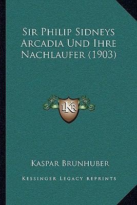 Sir Philip Sidneys Arcadia Und Ihre Nachlaufer ... [German] 1167398084 Book Cover