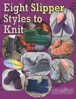 Eight Slipper Styles to Knit B0BBXZ29W4 Book Cover