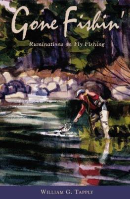 Gone Fishin': Ruminations on Fly Fishing 1592288898 Book Cover